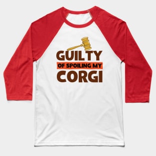 Guilty Of Spoiling My Corgi Dog Lovers Funny Baseball T-Shirt